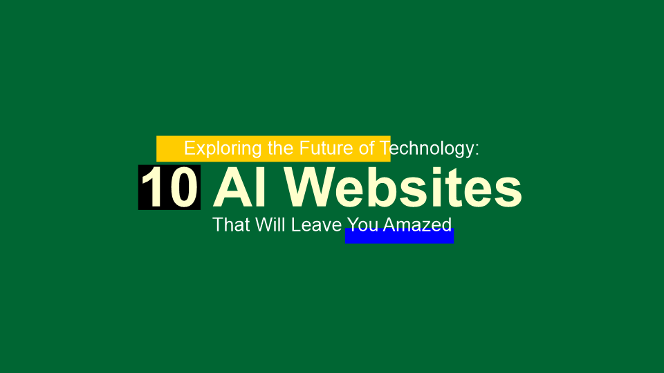 Exploring the Future of Technology: 10 AI Websites That Will Leave You Amazed