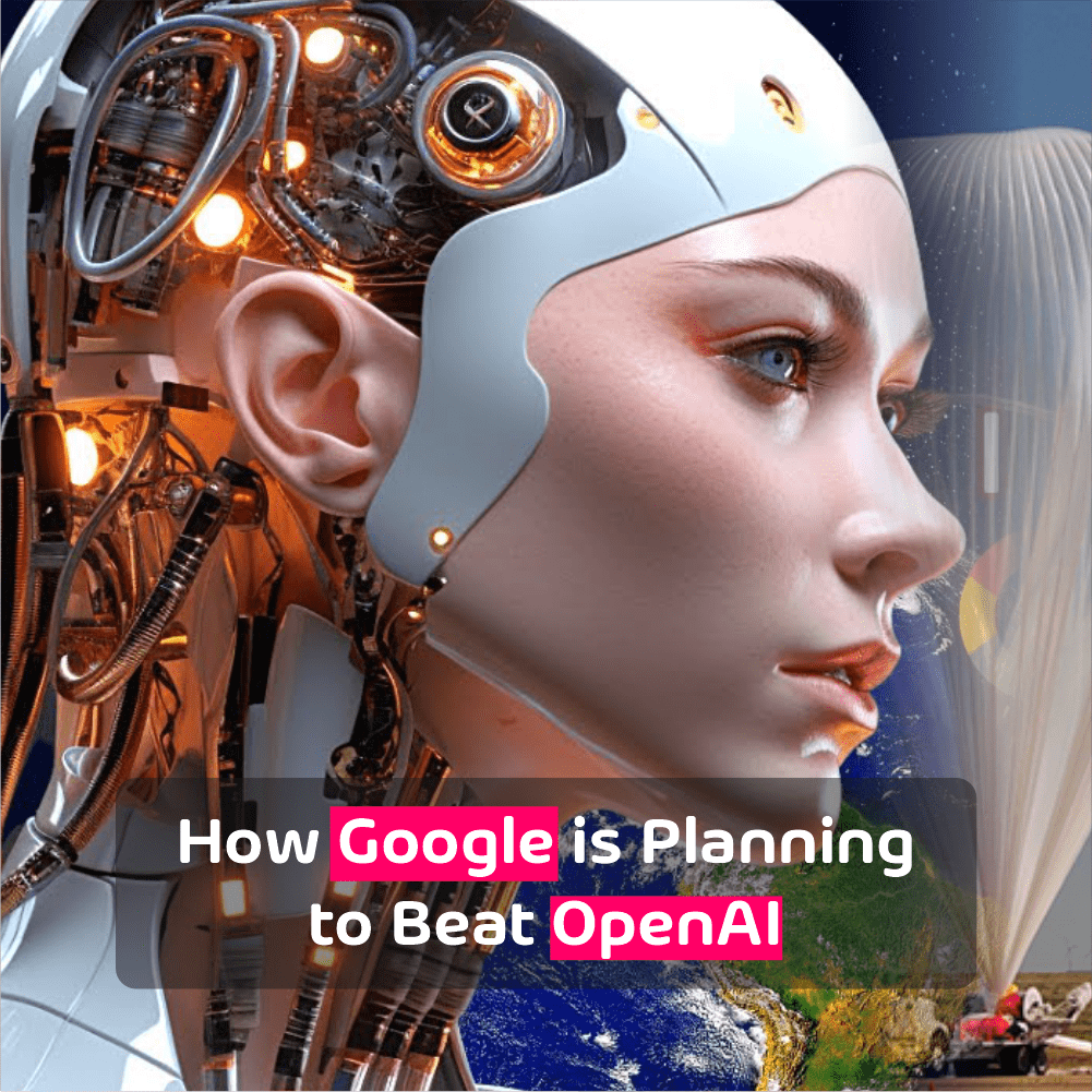 How Google is Planning to Beat OpenAI